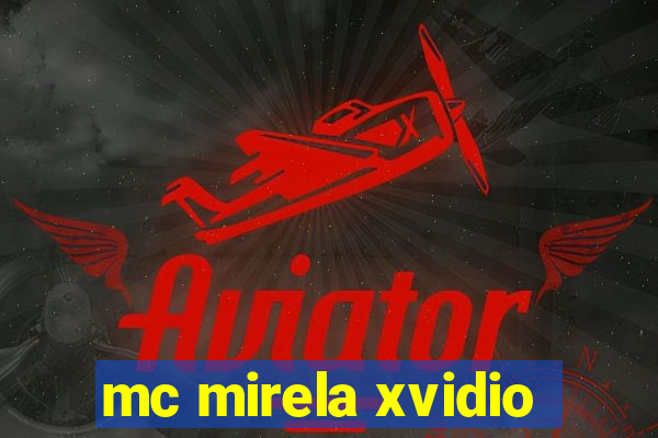 mc mirela xvidio