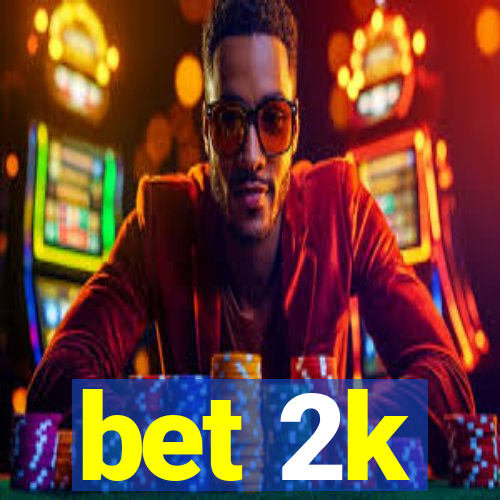 bet 2k