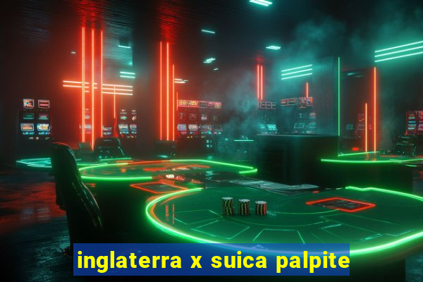 inglaterra x suica palpite