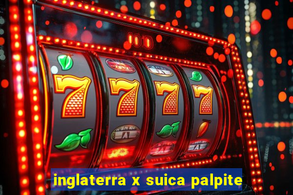 inglaterra x suica palpite