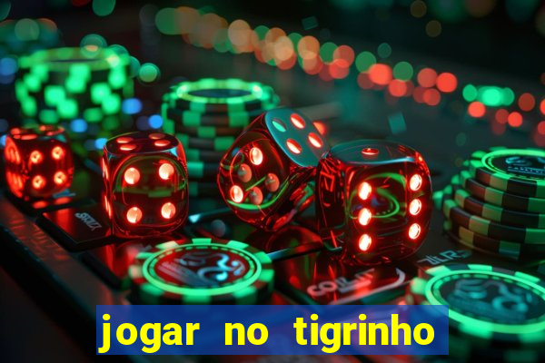 jogar no tigrinho sem deposito