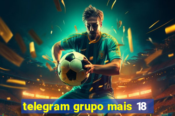 telegram grupo mais 18