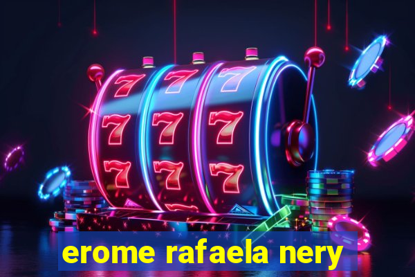 erome rafaela nery