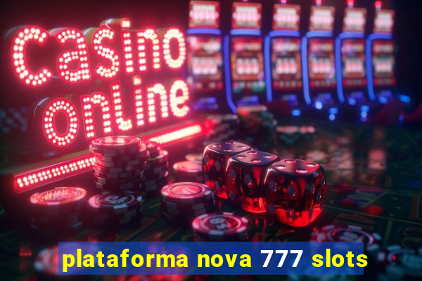 plataforma nova 777 slots