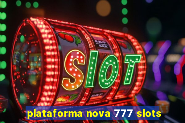 plataforma nova 777 slots