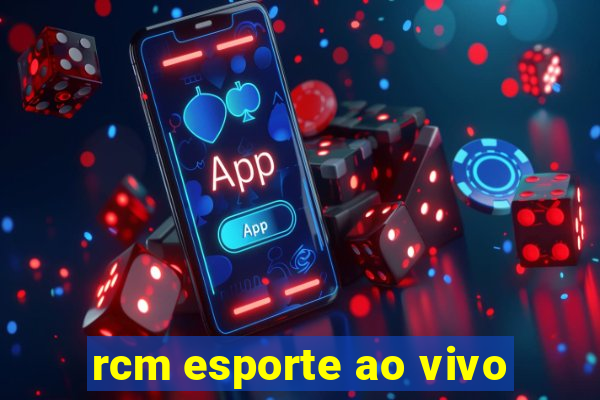 rcm esporte ao vivo