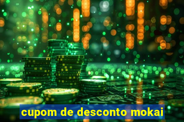 cupom de desconto mokai