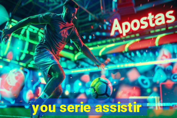 you serie assistir