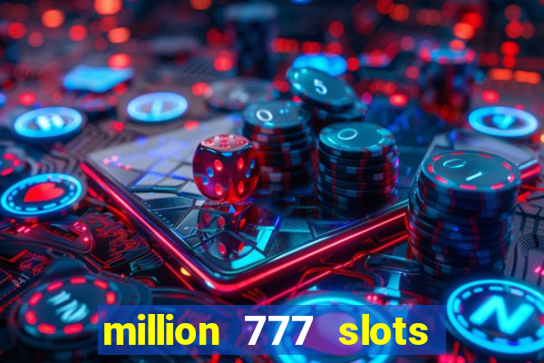 million 777 slots paga mesmo