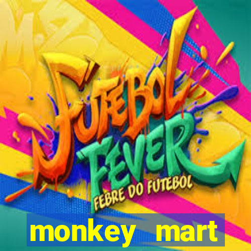 monkey mart dinheiro infinito