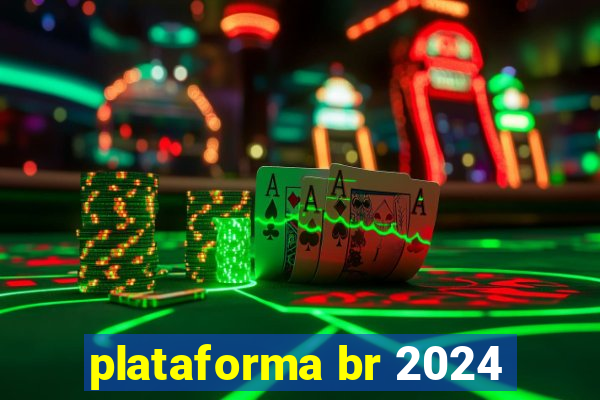 plataforma br 2024