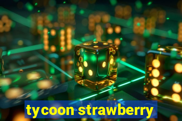 tycoon strawberry