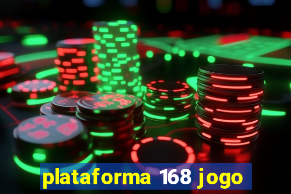 plataforma 168 jogo