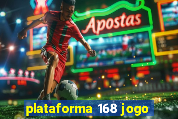 plataforma 168 jogo