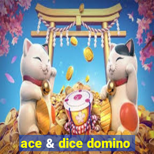 ace & dice domino