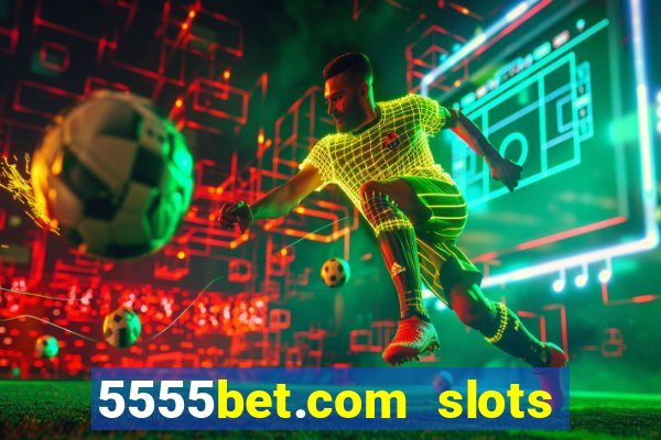 5555bet.com slots marca forte