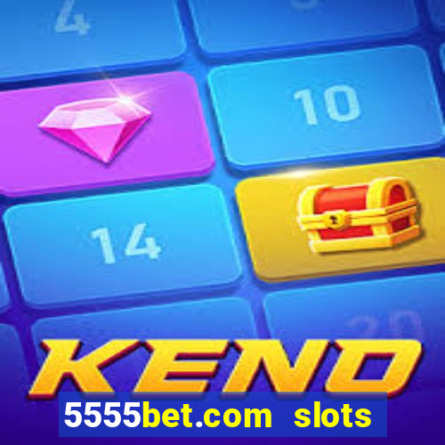 5555bet.com slots marca forte