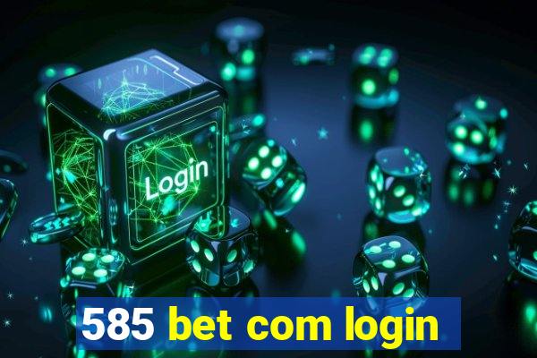 585 bet com login