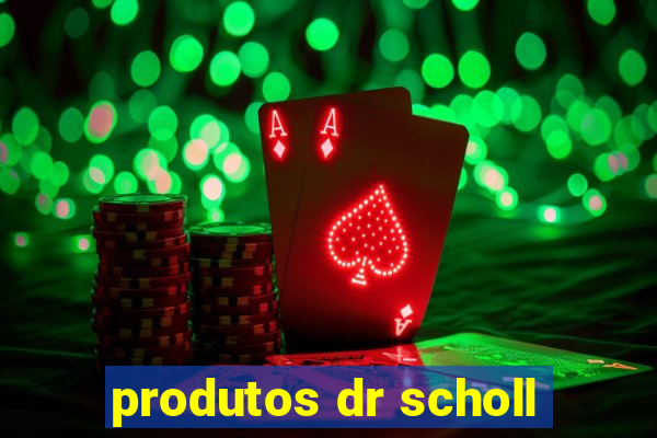 produtos dr scholl