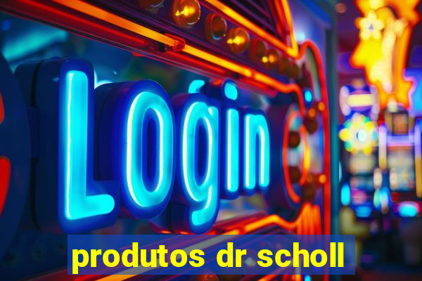 produtos dr scholl