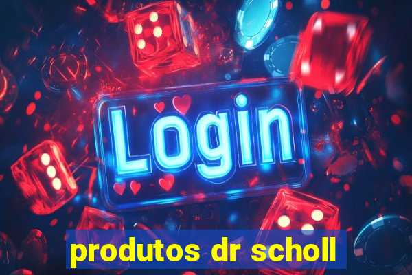 produtos dr scholl