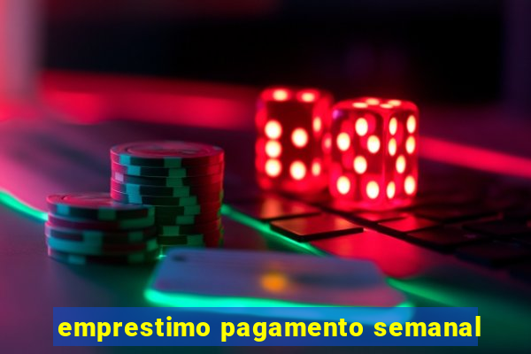 emprestimo pagamento semanal