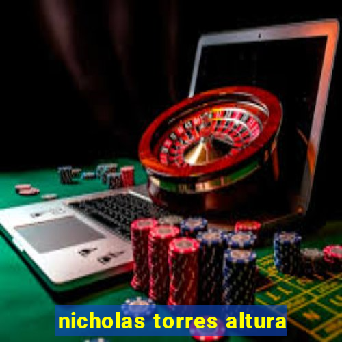 nicholas torres altura