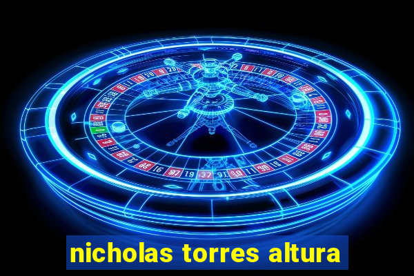 nicholas torres altura