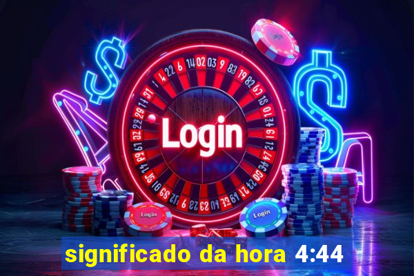 significado da hora 4:44