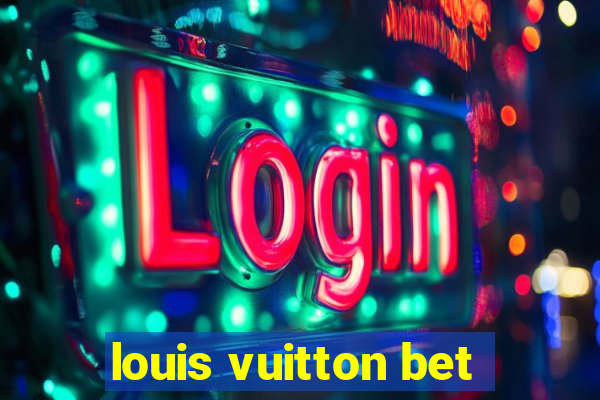 louis vuitton bet