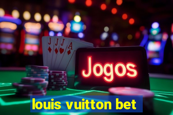 louis vuitton bet