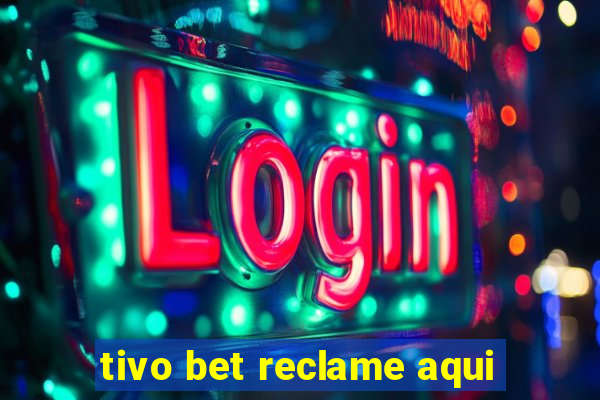 tivo bet reclame aqui