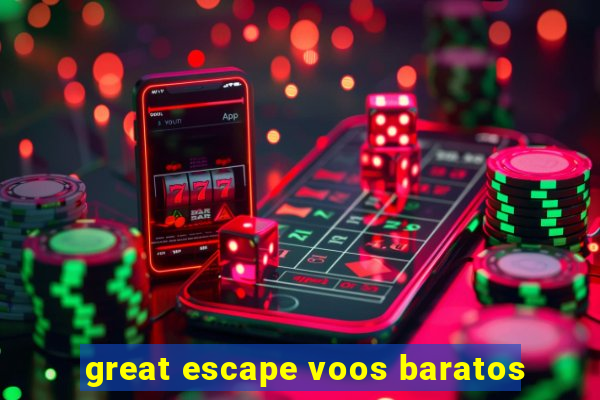 great escape voos baratos