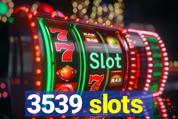 3539 slots