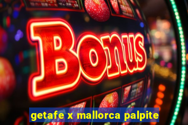 getafe x mallorca palpite