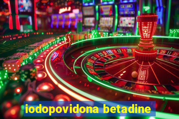 iodopovidona betadine