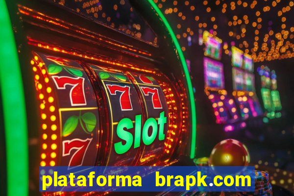 plataforma brapk.com paga mesmo