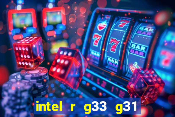 intel r g33 g31 express chipset family roda quais jogos