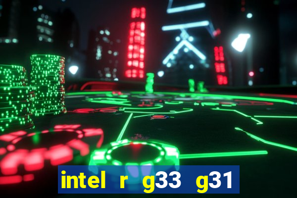 intel r g33 g31 express chipset family roda quais jogos