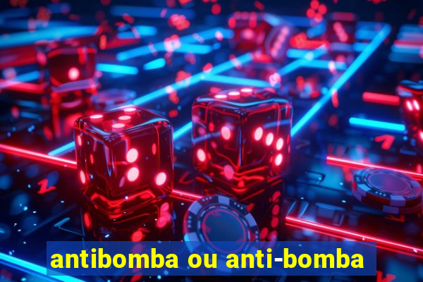 antibomba ou anti-bomba