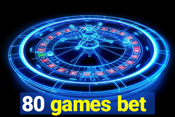 80 games bet