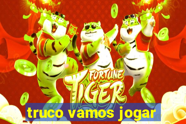 truco vamos jogar