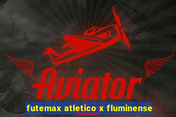 futemax atletico x fluminense