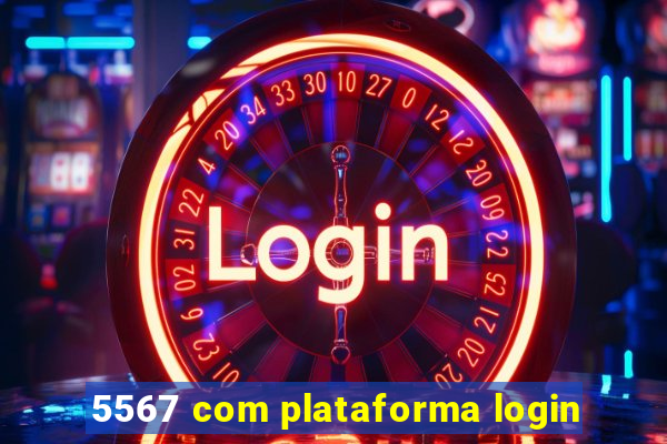 5567 com plataforma login