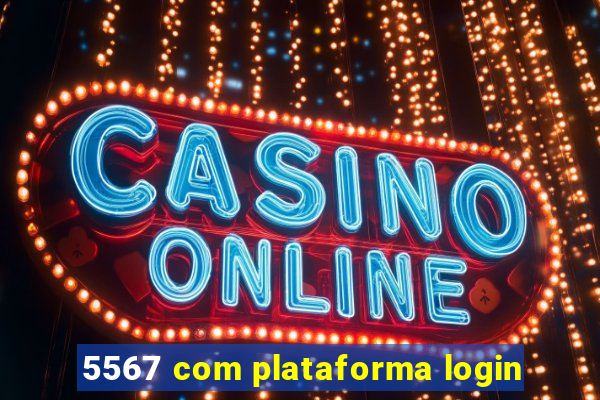 5567 com plataforma login