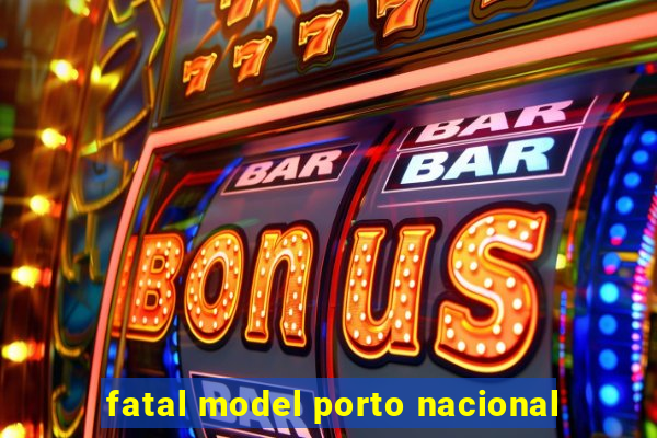 fatal model porto nacional