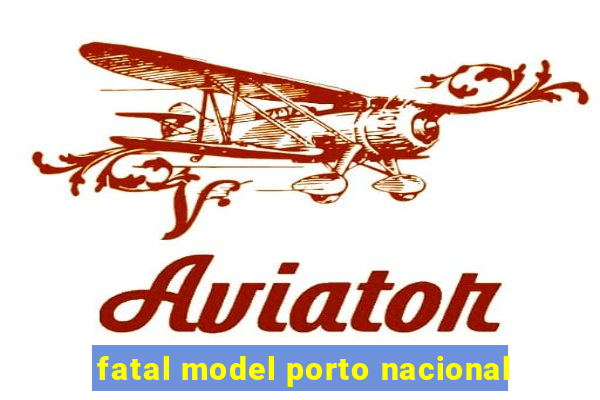 fatal model porto nacional