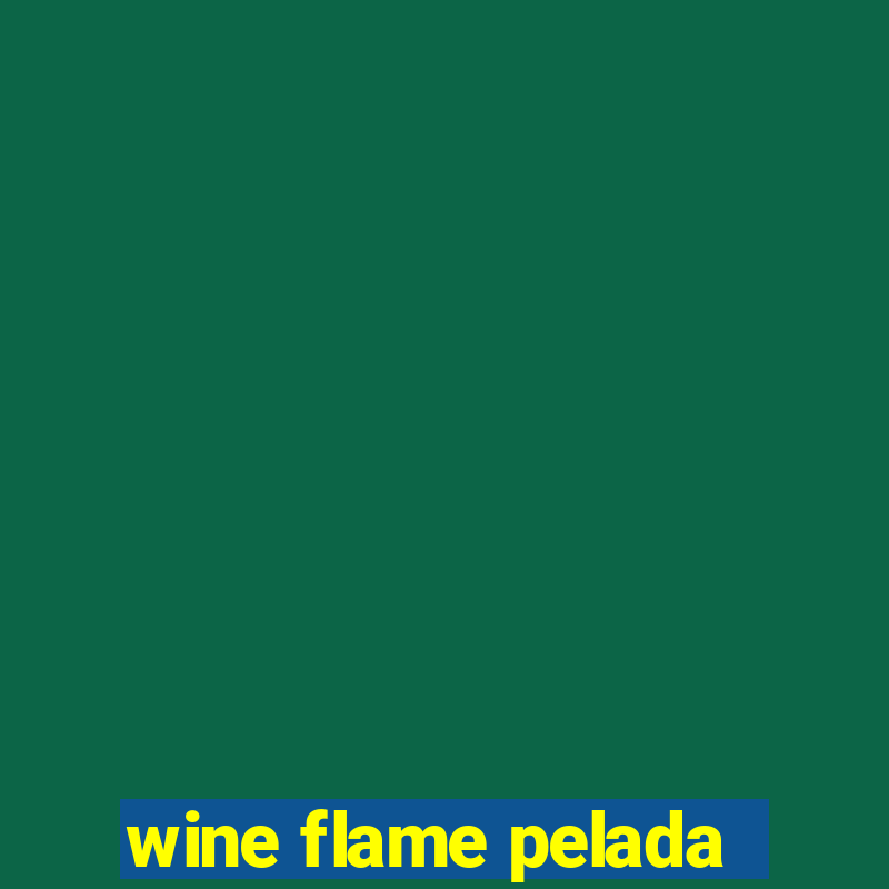 wine flame pelada