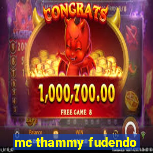 mc thammy fudendo