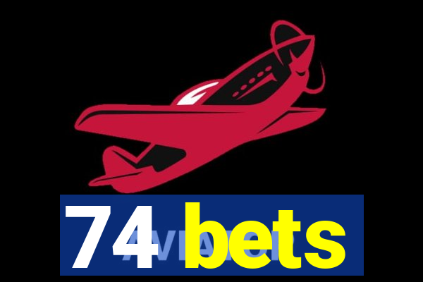 74 bets